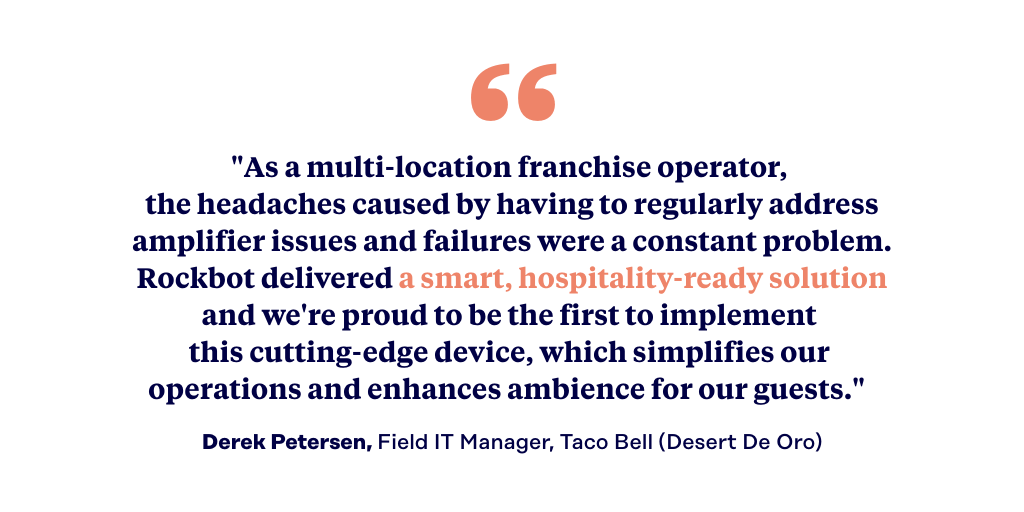 Quote about restaurant sound systems from Derek Peterson, Field IT Manager, Taco Bell (Desert De Oro)